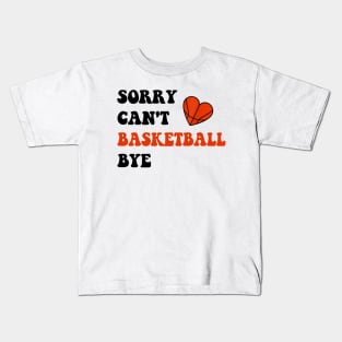 Sorry Can't Basketball Bye Funny Gift for Basketball Player Kids T-Shirt